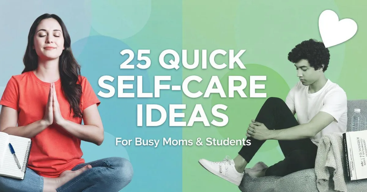 25 Self-Care Ideas for Busy Moms and Students