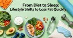Lifestyle Shifts to Loss Fat – Diet, Exercise, Sleep & Stress Management