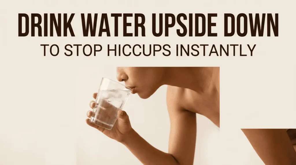 Drink water upside down to stop hiccups