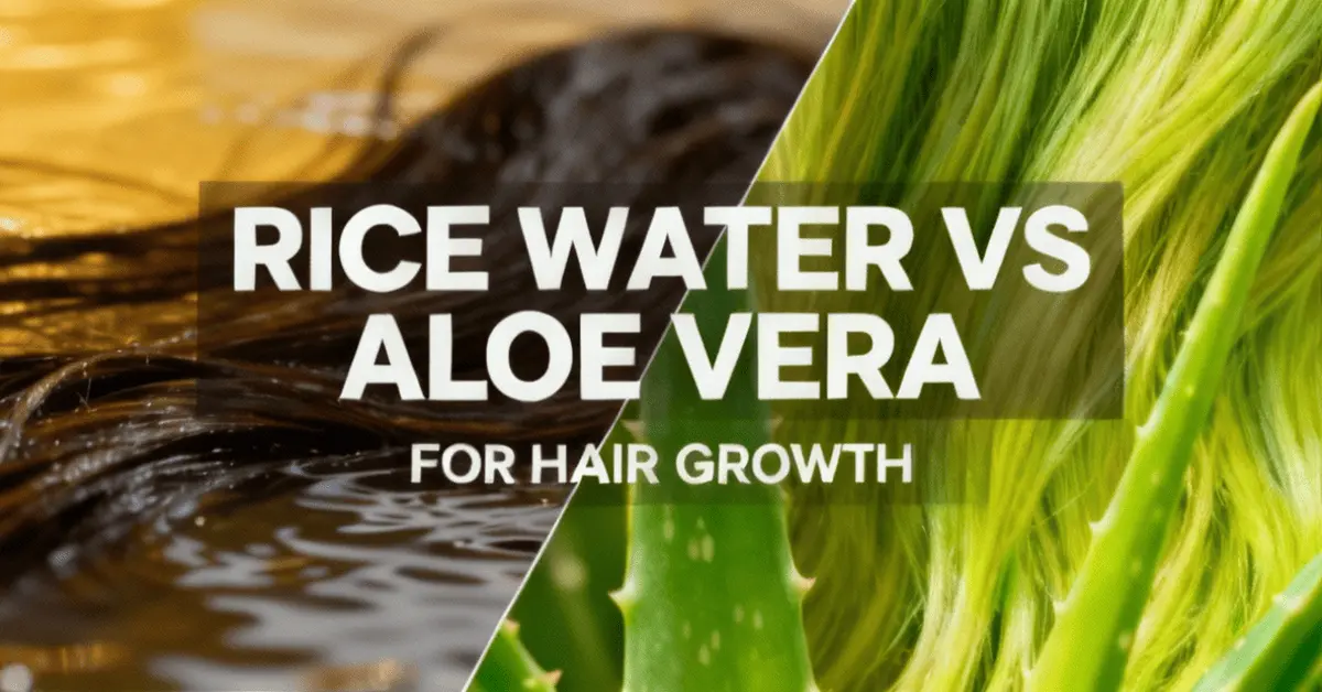 Rice Water vs Aloe Vera for Hair Growth Comparison